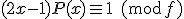 (2x-1)P(x)\equiv 1\ ({\rm mod}\, f)
